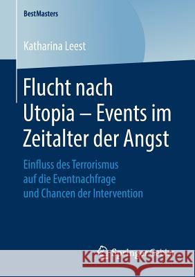 Flucht Nach Utopia - Events Im Zeitalter Der Angst: Einfluss Des Terrorismus Auf Die Eventnachfrage Und Chancen Der Intervention