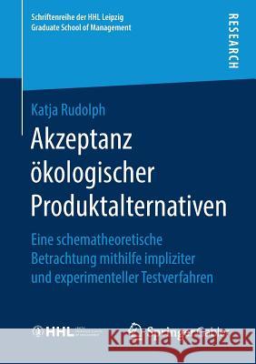 Akzeptanz Ökologischer Produktalternativen: Eine Schematheoretische Betrachtung Mithilfe Impliziter Und Experimenteller Testverfahren