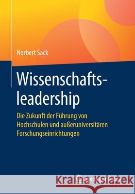 Wissenschaftsleadership: Die Zukunft Der Führung Von Hochschulen Und Außeruniversitären Forschungseinrichtungen