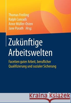 Zukünftige Arbeitswelten: Facetten Guter Arbeit, Beruflicher Qualifizierung Und Sozialer Sicherung