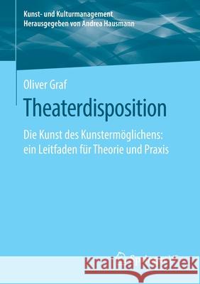 Theaterdisposition: Die Kunst Des Kunstermöglichens: Ein Leitfaden Für Theorie Und Praxis