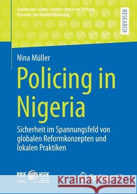 Policing in Nigeria: Sicherheit Im Spannungsfeld Von Globalen Reformkonzepten Und Lokalen Praktiken