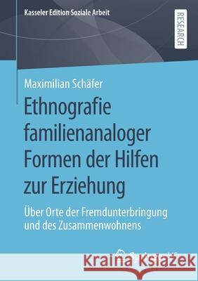 Ethnografie Familienanaloger Formen Der Hilfen Zur Erziehung: Über Orte Der Fremdunterbringung Und Des Zusammenwohnens