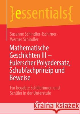 Mathematische Geschichten III - Eulerscher Polyedersatz, Schubfachprinzip Und Beweise: Für Begabte Schülerinnen Und Schüler in Der Unterstufe