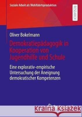 Demokratiepädagogik in Kooperation Von Jugendhilfe Und Schule: Eine Explorativ-Empirische Untersuchung Der Aneignung Demokratischer Kompetenzen