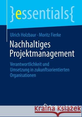 Nachhaltiges Projektmanagement: Verantwortlichkeit Und Umsetzung in Zukunftsorientierten Organisationen