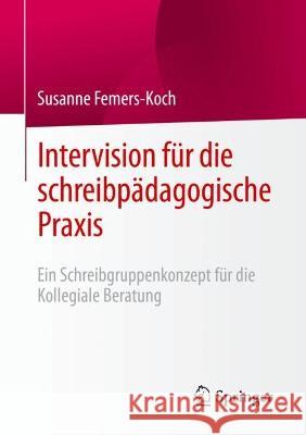 Intervision Für Die Schreibpädagogische Praxis: Ein Schreibgruppenkonzept Für Die Kollegiale Beratung