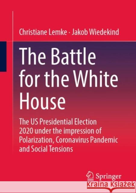 The Battle for the White House: The Us Presidential Election 2020 Under the Impression of Polarization, Coronavirus Pandemic and Social Tensions.