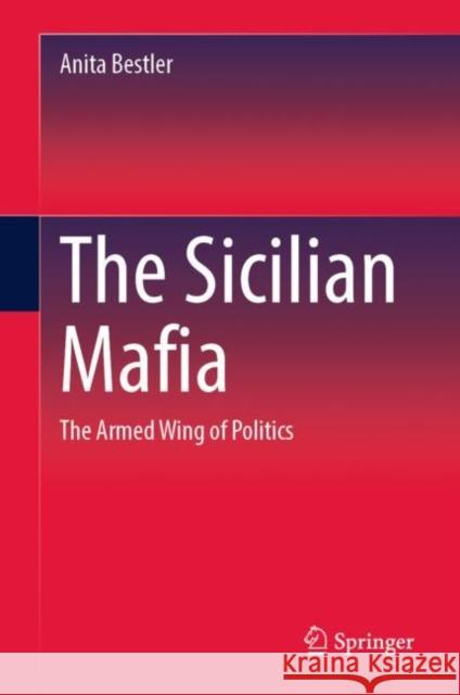 The Sicilian Mafia: The Armed Wing of Politics