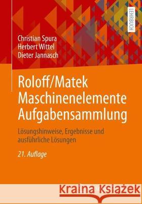 Roloff/Matek Maschinenelemente Aufgabensammlung: L?sungshinweise, Ergebnisse Und Ausf?hrliche L?sungen