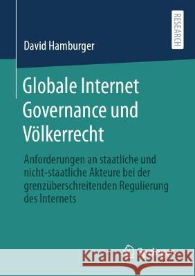 Globale Internet Governance und Voelkerrecht: Anforderungen an staatliche und nicht-staatliche Akteure bei der grenzuberschreitenden Regulierung des Internets