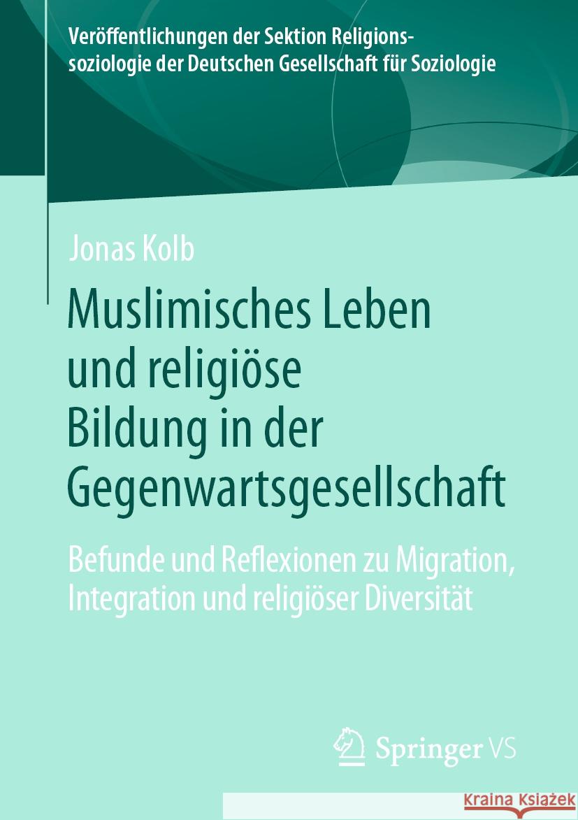 Muslimisches Leben Und Religi?se Bildung in Der Gegenwartsgesellschaft: Befunde Und Reflexionen Zu Migration, Integration Und Religi?ser Diversit?t