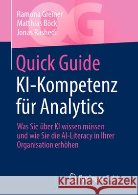 Quick Guide Ki-Kompetenz F?r Analytics: Was Sie ?ber KI Wissen M?ssen Und Wie Sie Die Ai-Literacy in Ihrer Organisation Erh?hen