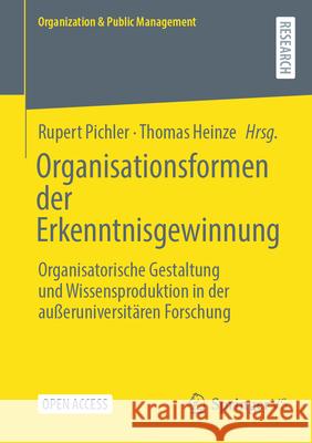 Organisationsformen Der Erkenntnisgewinnung: Organisatorische Gestaltung Und Wissensproduktion in Der Au?eruniversit?ren Forschung