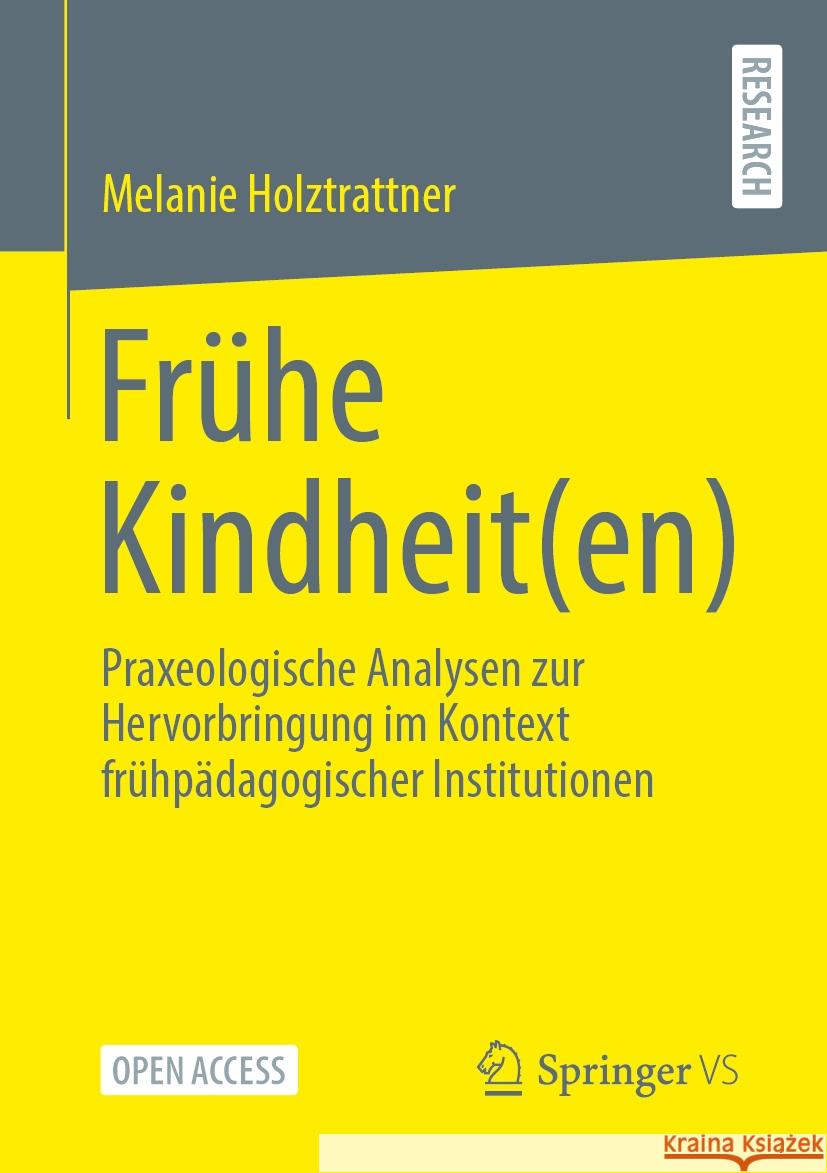 Fr?he Kindheit(en): Praxeologische Analysen Zur Hervorbringung Im Kontext Fr?hp?dagogischer Institutionen