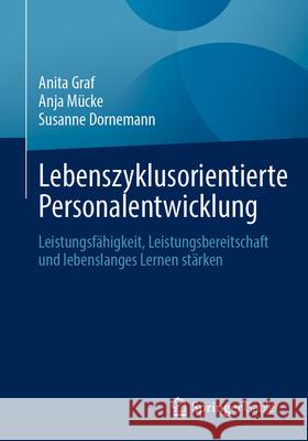 Lebenszyklusorientierte Personalentwicklung: Leistungsf?higkeit, Leistungsbereitschaft Und Lebenslanges Lernen St?rken