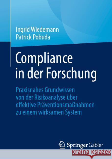 Compliance in Der Forschung: Praxisnahes Grundwissen Von Der Risikoanalyse ?ber Effektive Pr?ventionsma?nahmen Zu Einem Wirksamen System