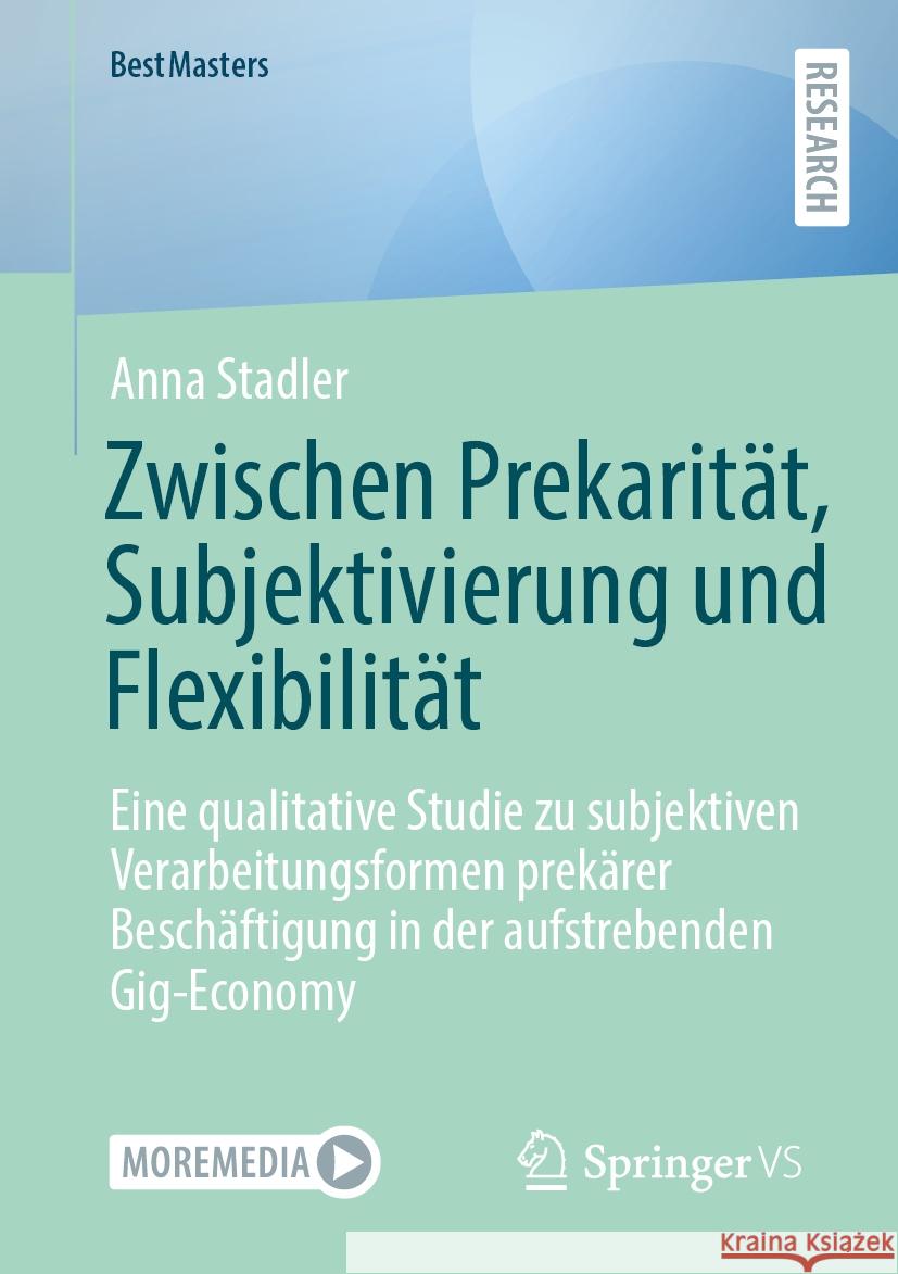 Zwischen Prekarit?t, Subjektivierung Und Flexibilit?t: Eine Qualitative Studie Zu Subjektiven Verarbeitungsformen Prek?rer Besch?ftigung in Der Aufstr