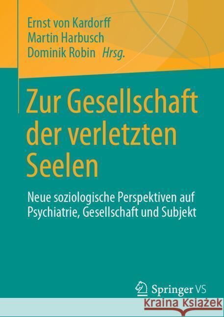 Zur Gesellschaft Der Verletzten Seelen: Neue Soziologische Perspektiven Auf Psychiatrie, Gesellschaft Und Subjekt