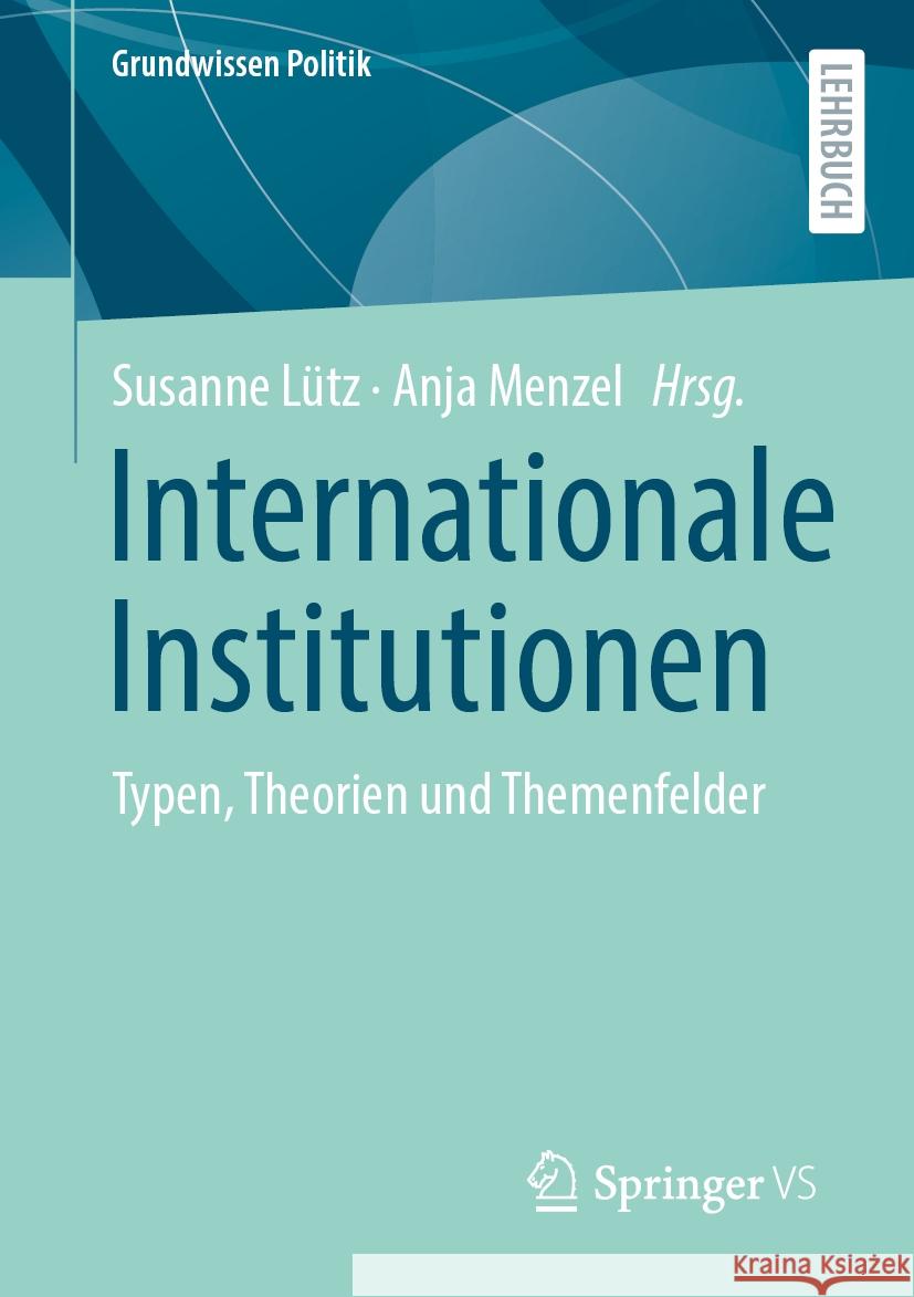 Internationale Institutionen: Typen, Theorien und Themenfelder