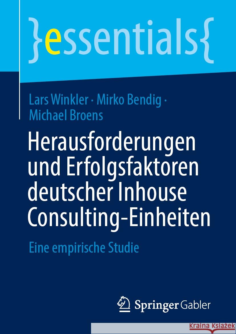 Herausforderungen Und Erfolgsfaktoren Deutscher Inhouse Consulting-Einheiten: Eine Empirische Studie