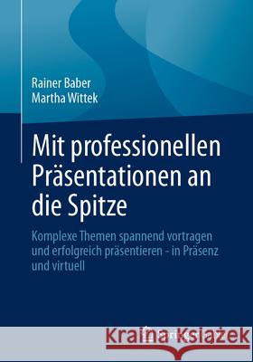Mit Professionellen Pr?sentationen an Die Spitze: Komplexe Themen Spannend Vortragen Und Erfolgreich Pr?sentieren - In Pr?senz Und Virtuell