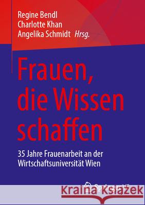 Frauen* Die Wissen Schaffen: 35 Jahre Frauenarbeit an Der Wirtschaftsuniversit?t Wien