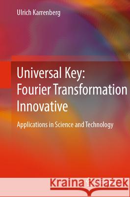 Universal Key: Fourier Transformation Innovative: Applications in Science and Technology