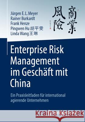 Enterprise Risk Management Im Gesch?ft Mit China: Ein Praxisleitfaden F?r International Agierende Unternehmen