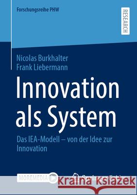 Innovation ALS System: Das Iea-Modell - Von Der Idee Zur Innovation