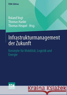 Infrastrukturmanagement Der Zukunft: Konzepte F?r Mobilit?t, Logistik Und Energie