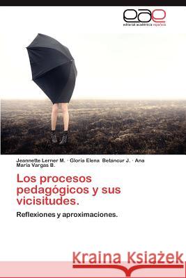 Los Procesos Pedagogicos y Sus Vicisitudes.