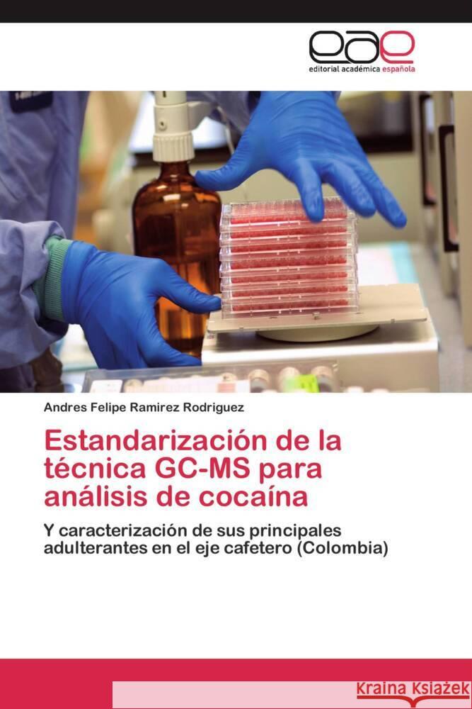 Estandarización de la técnica GC-MS para análisis de cocaína : Y caracterización de sus principales adulterantes en el eje cafetero (Colombia)