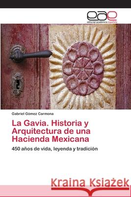 La Gavia. Historia y Arquitectura de una Hacienda Mexicana