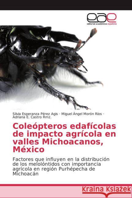 Coleópteros edafícolas de impacto agrícola en valles Michoacanos, México : Factores que influyen en la distribución de los melolóntidos con importancia agrícola en región Purhépecha de Michoacán