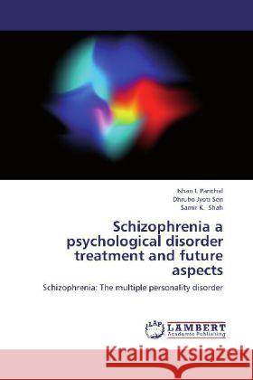 Schizophrenia a psychological disorder treatment and future aspects : Schizophrenia: The multiple personality disorder