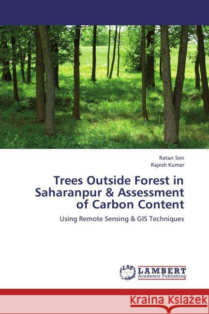 Trees Outside Forest in Saharanpur & Assessment of Carbon Content : Using Remote Sensing & GIS Techniques