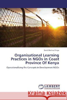 Organisational Learning Practices in NGOs in Coast Province Of Kenya : Operationalising the Concepts in Development NGOs