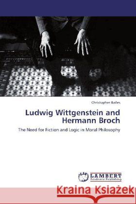 Ludwig Wittgenstein and Hermann Broch : The Need for Fiction and Logic in Moral Philosophy