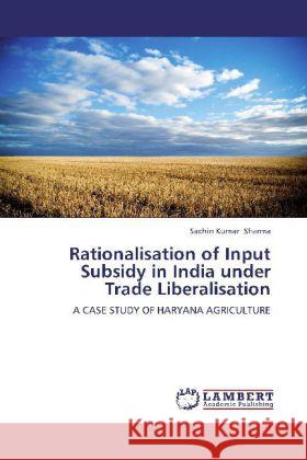 Rationalisation of Input Subsidy in India under Trade Liberalisation : A CASE STUDY OF HARYANA AGRICULTURE