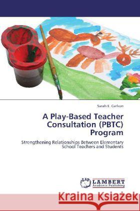 A Play-Based Teacher Consultation (PBTC) Program : Strengthening Relationships Between Elementary School Teachers and Students