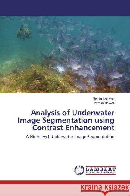 Analysis of Underwater Image Segmentation using Contrast Enhancement : A High-level Underwater Image Segmentation