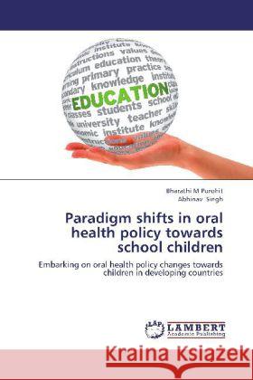 Paradigm shifts in oral health policy towards school children : Embarking on oral health policy changes towards children in developing countries