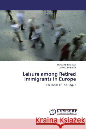 Leisure among Retired Immigrants in Europe : The Indos of The Hague