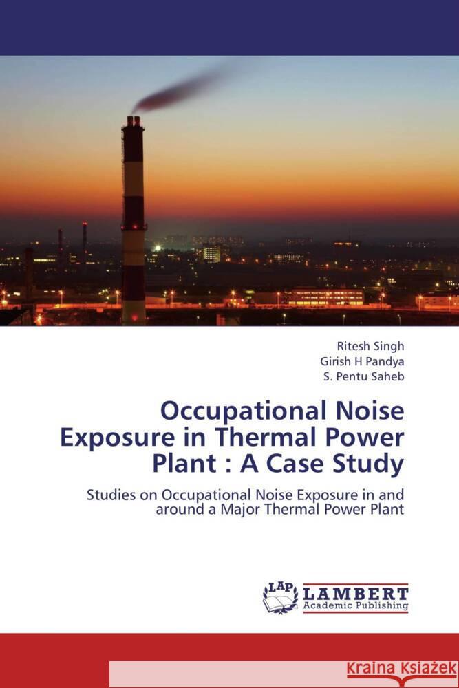 Occupational Noise Exposure in Thermal Power Plant : A Case Study : Studies on Occupational Noise Exposure in and around a Major Thermal Power Plant