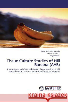 Tissue Culture Studies of Hill Banana (AAB) : A New Approach Towards Direct Regeneration of Hill Banana (AAB) from Male Inflorescence as Explants