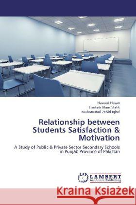 Relationship between Students Satisfaction & Motivation : A Study of Public & Private Sector Secondary Schools in Punjab Province of Pakistan