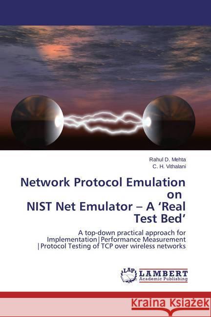 Network Protocol Emulation on NIST Net Emulator - A 'Real Test Bed' : A top-down practical approach for Implementation Performance Measurement Protocol Testing of TCP over wireless networks