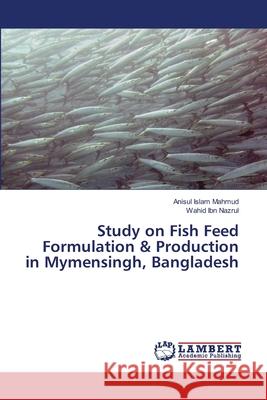 Study on Fish Feed Formulation & Production in Mymensingh, Bangladesh