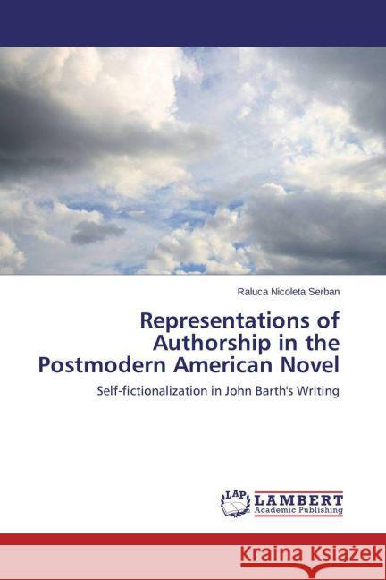 Representations of Authorship in the Postmodern American Novel : Self-fictionalization in John Barth's Writing